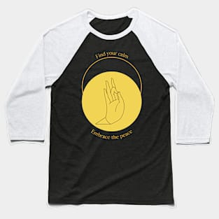Find Your Calm, Embrace the Peace Baseball T-Shirt